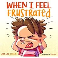 When I Feel Frustrated: (Childrens Book About Anger &amp- Frustration Management- Children Books Ages 3 5- Kids- Preschool…